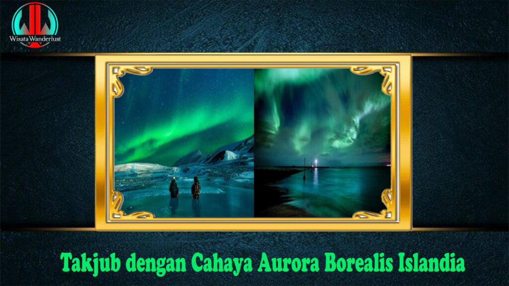 Takjub dengan Cahaya Aurora Borealis Islandia